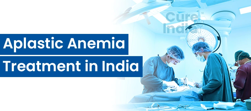 Aplastic Anemia Treatment in India